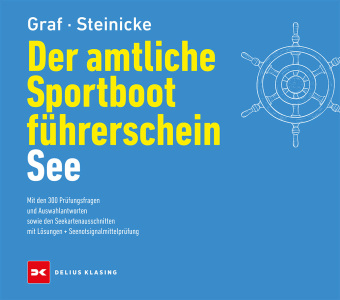 Der amtliche Sportbootführerschein See: Mit den 300 Prüfungsfragen und Auswahlantworten sowie den Seekartenausschnitten mit Lösungen + Seenotsignalmittelprüfung