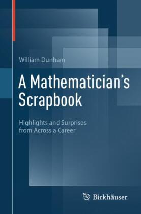 A Mathematician's Scrapbook: Highlights and Surprises from Across a Career