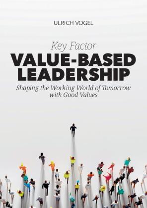 Key Factor Value-Based Leadership: Shaping the Working World of Tomorrow with Good Values