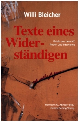Willi Bleicher - Texte eines Widerständigen: Briefe aus dem KZ, Reden und Interviews