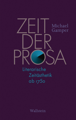 Zeit der Prosa: Literarische Zeitästhetik ab 1750