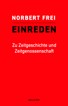 Einreden: Zu Zeitgeschichte und Zeitgenossenschaft
