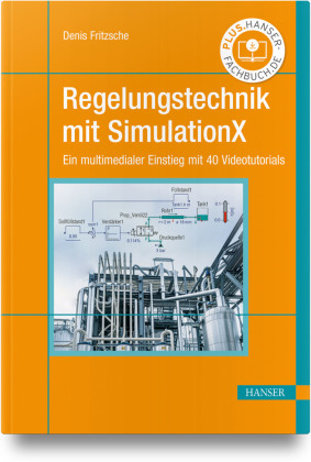 Regelungstechnik mit SimulationX: Ein multimedialer Einstieg mit 40 Videotutorials