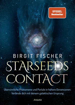 Starseeds-Contact: Übersinnliche Phänomene und Portale in höhere Dimensionen: Verbinde dich mit deinem galaktischen Ursprung