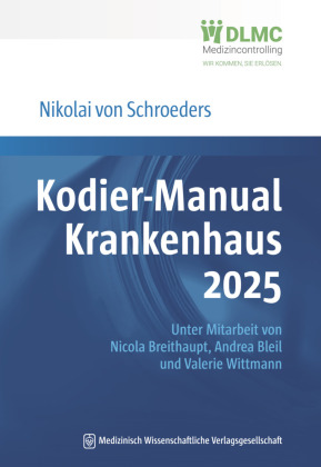 Kodier-Manual Krankenhaus 2025: Richtig kodieren nach ICD-10-GM. Unter Mitarbeit von Nicola Breithaupt, Andrea Bleil und Valerie Wittmann