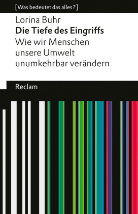 Die Tiefe des Eingriffs. Wie wir Menschen unsere Umwelt unumkehrbar verändern: [ Was bedeutet das alles?]