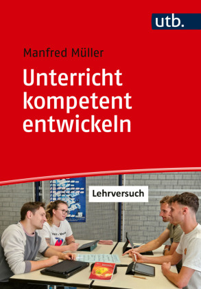 Unterricht kompetent entwickeln: Unterrichtspraxis und Lehrproben an beruflichen Schulen