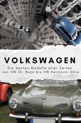 Volkswagen - Das perfekte Geschenk für Männer und Frauen zu Weihnachten und Geburtstag: Die besten Modelle aller Zeiten von VW ID. Buzz bis VW Karmann-Ghia