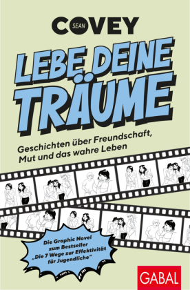 Lebe deine Träume - Geschichten über Freundschaft, Mut und das wahre Leben: Die Graphic Novel zum Bestseller "Die 7 Wege zur Effektivität für Jugendliche"