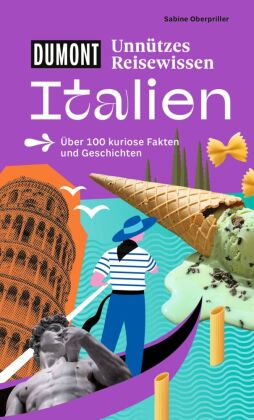 DUMONTs Unnützes Reisewissen Italien: Über 100 kuriose Fakten und Geschichten