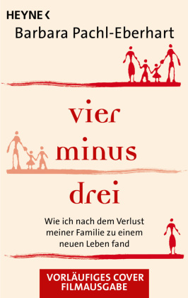 Vier minus drei (Filmausgabe): Wie ich nach dem Verlust meiner Familie zu einem neuen Leben fand