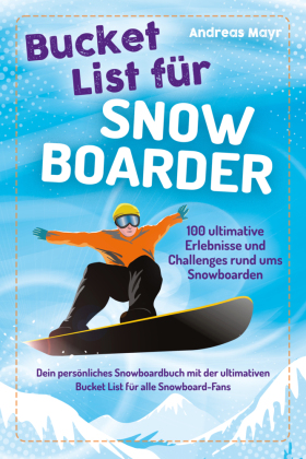 Bucket List für Snowboarder: 100 ultimative Erlebnisse und Challenges rund ums Snowboarden - Dein persönliches Snowboardbuch mit der ultimativen Bucket List für alle Snowboard-Fans (Geschenk für Snowboarding Fans)