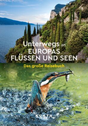 KUNTH Unterwegs an Europas Flüssen und Seen: Das große Reisebuch