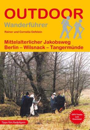 Mittelalterlicher Jakobsweg Berlin - Wilsnack - Tangermünde: Wandern auf Pilgerwegen: Routen, Wegbeschreibungen und Reise-Infos. 1:150000