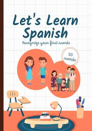 Let´s Learn Spanish - Recognize your first 50 words - Spanish-English Book for Bilingual Children. 50 Words. A Fun Bilin