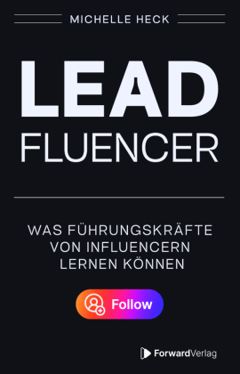 Leadfluencer: Was Führungskräfte von Influencern lernen können.