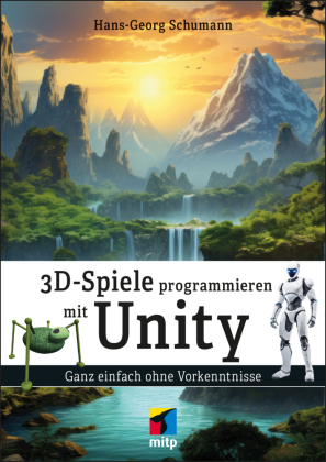 3D-Spiele programmieren mit Unity: Ganz einfach ohne Vorkenntnisse