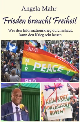 Frieden braucht Freiheit: Wer den Informationskrieg durchschaut, kann den Krieg sein lassen