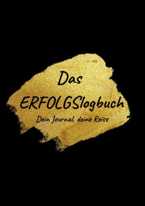 Das Erfolgslogbuch: Dein Journal, deine Reise