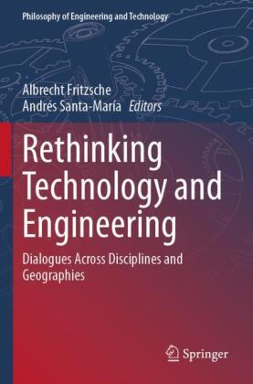 Rethinking Technology and Engineering: Dialogues Across Disciplines and Geographies