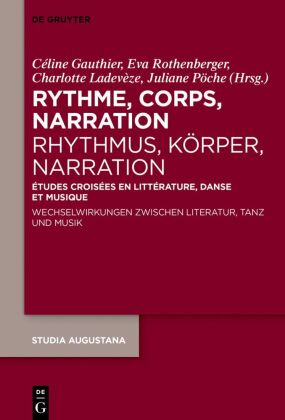 Rythme, corps, narration / Rhythmus, Körper, Narration: Études croisées en littérature, danse et musique / Wechselwirkungen zwischen Literatur, Tanz und Musik
