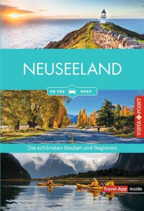 Neuseeland - Die schönsten Reiseregionen und Routen: Reiseführer on the road - Travel-App inside