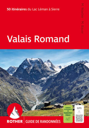 Valais Romand (Rother Guide de randonnées): Les 50 plus belles randonnées du Lac Léman à Sierre. Avec traces GPS