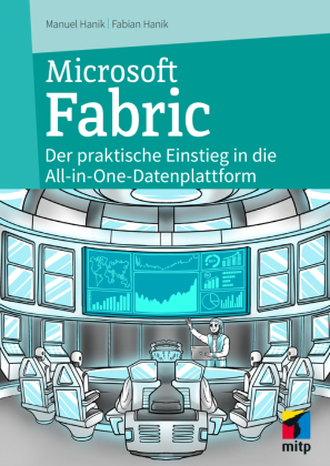 Microsoft Fabric: Der praktische Einstieg in die All-in-One-Datenplattform für Data Science & Co.