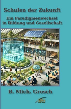 Schulen der Zukunft: Ein Paradigmenwechsel in Bildung und Gesellschaft