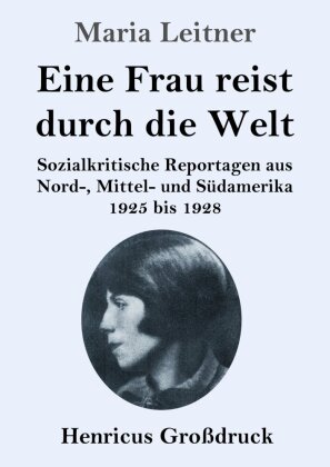 Eine Frau reist durch die Welt (Großdruck): Sozialkritische Reportagen aus Nord-, Mittel- und Südamerika 1925 bis 1928. Großdruckausgabe