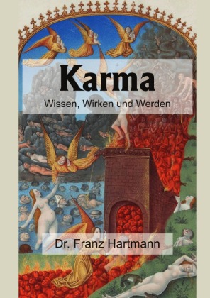 Karma - Wissen, Wirken und Werden: Enthaltend praktische Anweisungen in Bezug auf die okkulte Wissenschaft für diejenigen, welche nicht bloß wissen, sondern auch werden wollen.