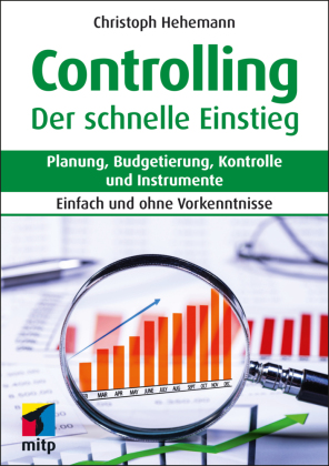 Controlling - Der schnelle Einstieg: Planung, Budgetierung, Kontrolle und Instrumente.Einfach und ohne Vorkenntnisse