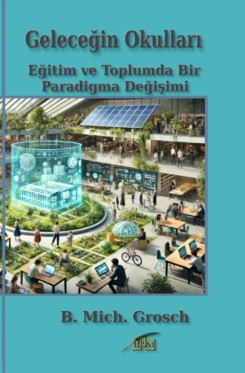 Gelecegin Okullari: Egitim ve Toplumda Bir Paradigma Degisimi