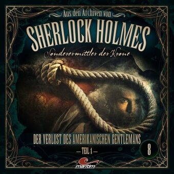 Aus den Archiven von Sherlock Holmes - Sonderermittler der Krone - Der Verlust des amerikanischen Gentlemans, 1 Audio-CD Tl.1: 50 Min.