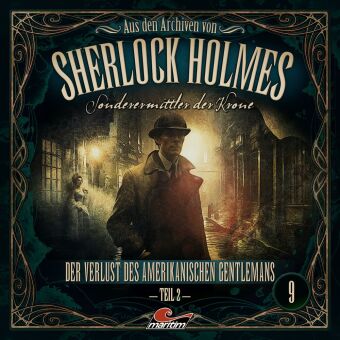 Aus den Archiven von Sherlock Holmes - Sonderermittler der Krone - Der Verlust des amerikanischen Gentlemans, 1 Audio-CD Tl.2: 45 Min.