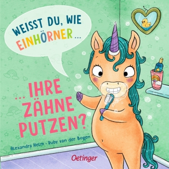 Weißt du, wie Einhörner ihre Zähne putzen?: Bilderbuch.