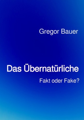 Das Übernatürliche: Fakt oder Fake?