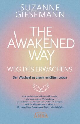 THE AWAKENED WAY - WEG DES ERWACHENS: Der Wechsel zu einem erfüllten Leben