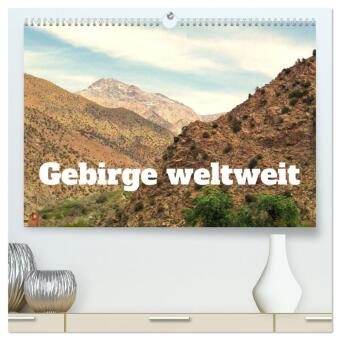 Gebirge weltweit (hochwertiger Premium Wandkalender 2026 DIN A2 quer), Kunstdruck in Hochglanz: Gebirge in aller Welt faszinieren mit unterschiedlichen Landschaftsformen und dienen zugleich oftmals als Wetter- und Klimabarriere.
