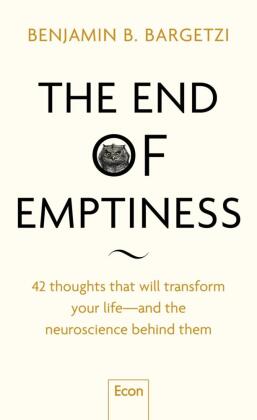 The End of Emptiness: 42 thoughts, that will transform your life - and the neuroscience behind them | Life-Changing Insights, Quotes, Applicable Theories, Wisdoms and Methods from Psychology, Brain Science and Philosophy