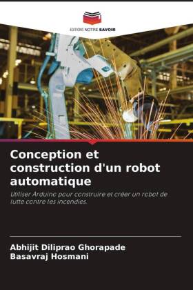 Conception et construction d'un robot automatique: Utiliser Arduino pour construire et créer un robot de lutte contre les incendies.