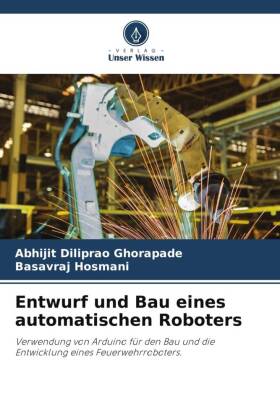Entwurf und Bau eines automatischen Roboters: Verwendung von Arduino für den Bau und die Entwicklung eines Feuerwehrroboters.
