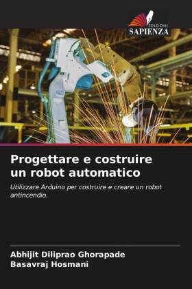 Progettare e costruire un robot automatico: Utilizzare Arduino per costruire e creare un robot antincendio.