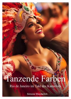 Tanzende Farben - Rio de Janeiro im Takt des Karnevals (Wandkalender 2026 DIN A2 hoch), CALVENDO Monatskalender: Rio de Janeiro im Takt des Karnevals - ein leuchtend bunter Kalender