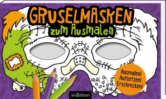 Gruselmasken zum Ausmalen: Ausmalen! Aufsetzen! Erschrecken!