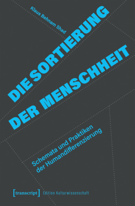 Die Sortierung der Menschheit: Schemata und Praktiken der Humandifferenzierung