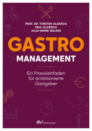 Gastro-Management: Ein Praxisleitfaden für ambitionierte Gastgeber.