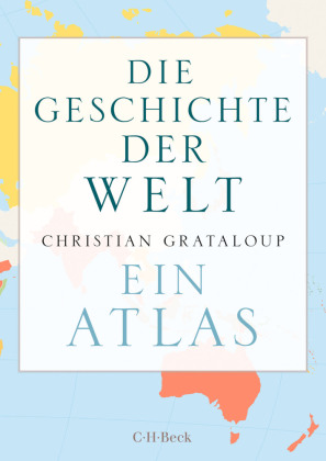 Die Geschichte der Welt: Ein Atlas