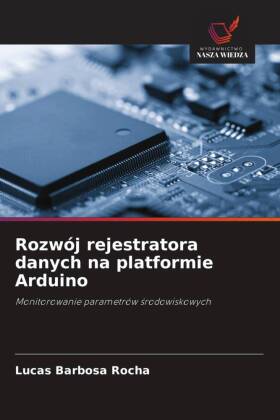 Rozwój rejestratora danych na platformie Arduino: Monitorowanie parametrów srodowiskowych