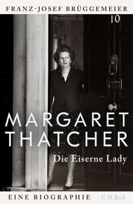 Margaret Thatcher: Die eiserne Lady. Eine Biographie